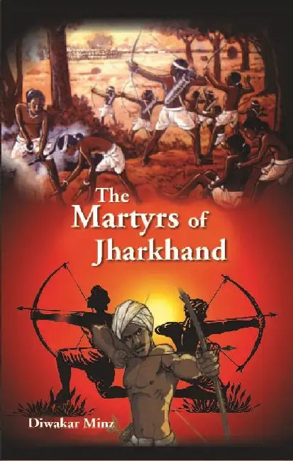 The Martyrs of Jharkhand by Dr. Diwakar Minz