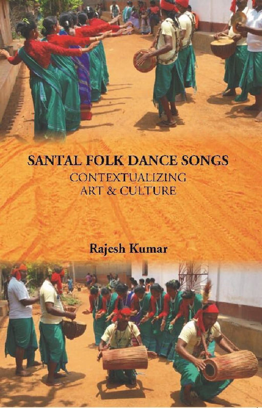 Santal Folk Dance Songs: Contextualizing Art & Culture by Rajesh Kumar
