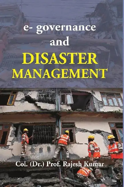 E-Governance and Disaster Management by Col. (Dr.) Prof. Rajesh Kumar