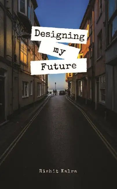 Designing My Future by Rishit Kalra