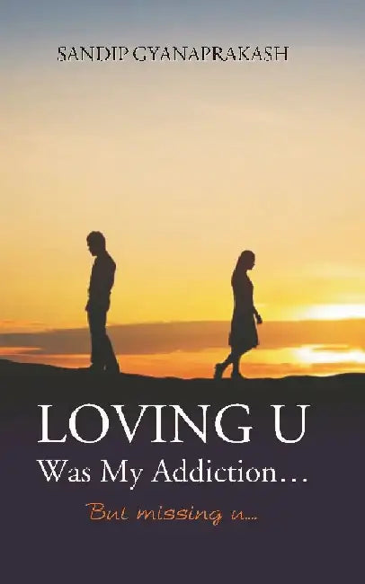 Loving U Was My Addiction But Missing U by Sandip Gyanaprakash