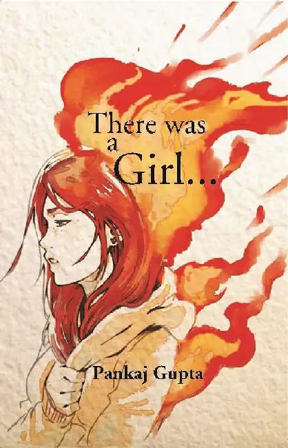 There Was A Girl â€¦ by Pankaj Gupta