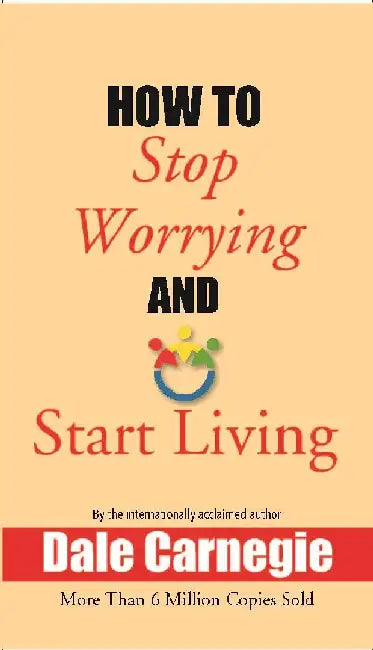 How To Stop Worrying and Start Living by Dale Carnegie