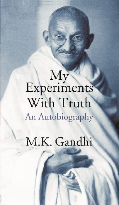 My Experiments With Truth An Autobiography by M. K. Gandhi