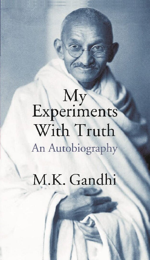 My Experiments With Truth An Autobiography by M. K. Gandhi