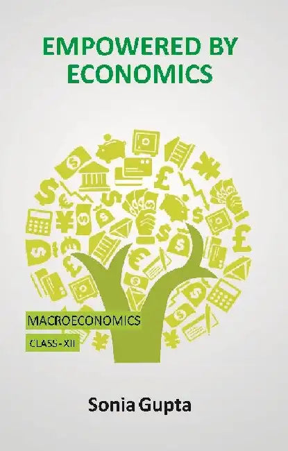 Empowered By Economics: Macro Economics (Class-Xii) by Sonia Gupta