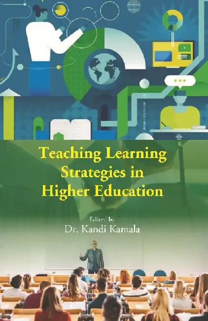 Teaching Learning Strategies In Higher Education by Edited by Dr. Kandi Kamala