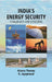 Indiaâ€™S Energy Security: Challenges and Concerns by Aleena Thomas, K. Jayaprasad