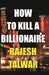 How To Kill A Billionaire by Rajesh Talwar