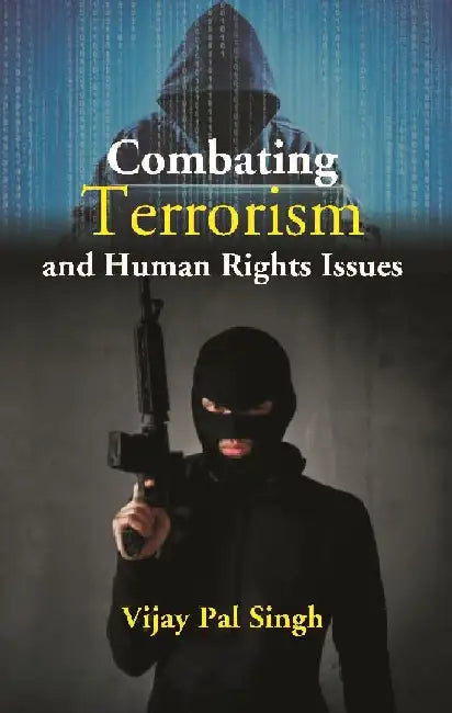 Combating Terrorism and Human Rights Issues by Vijay Pal Singh