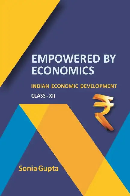 Empowered By Economics : Indian Economic Development (Class-Xii) by Sonia Gupta