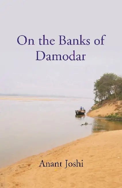 On The Banks of Damodar (Translated From Marathi) by Anant Joshi, Tanslated by: Mrs Jayashree Naidu