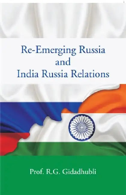 Re-Emerging Russia and India Russia Relations by Prof. R.G. Gidadhubli