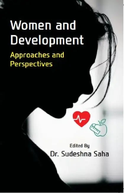 Women and Development: Approaches and Perspectives by Dr. Sudeshna Saha