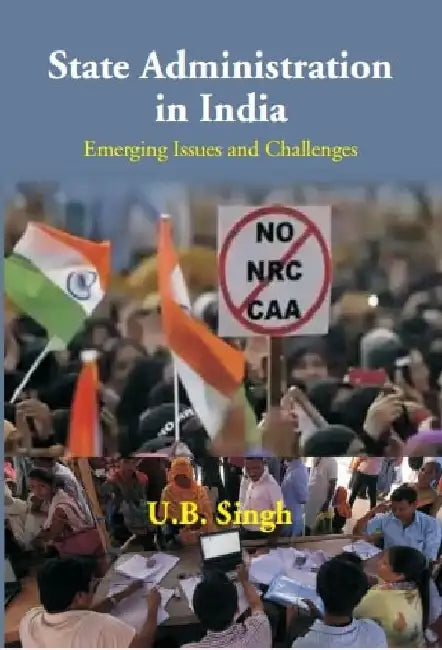 State Administration In India: Emerging Issues and Challenges by U.B. Singh