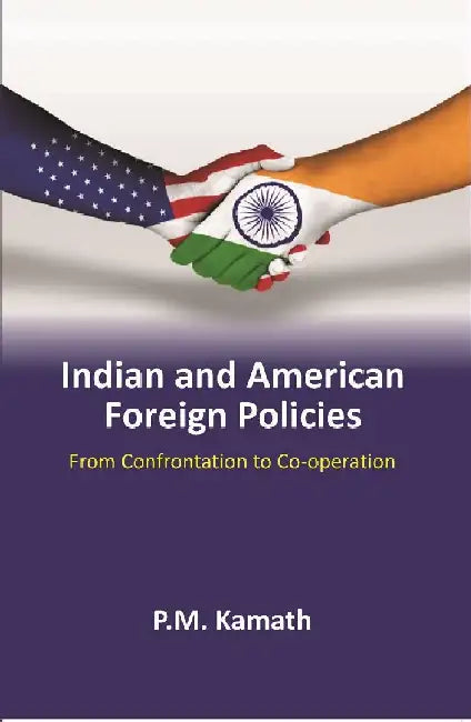 Indian and American Foreign Policies: From Confrontation To Co-Operation by P.M. Kamath