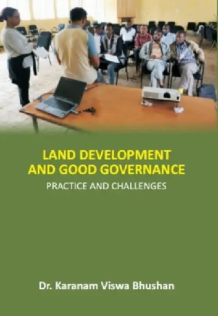 Land Development and Good Governance: Practice and Challenges by Dr. Karanam Viswa Bhushan