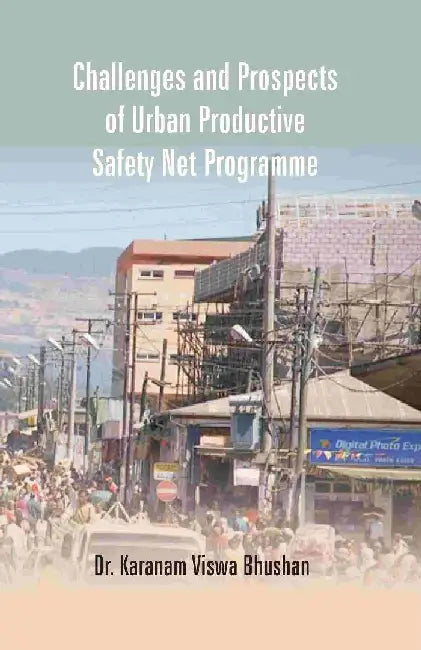 Challenges and Prospects of Urban Productive Safety Net Programme by Dr. Karanam Viswa Bhushan