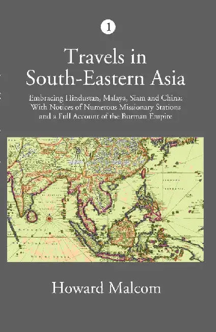 Travels In South-Eastern Asia Embracing Hindustan, Malaya, Siam, and China by Howard Malcom