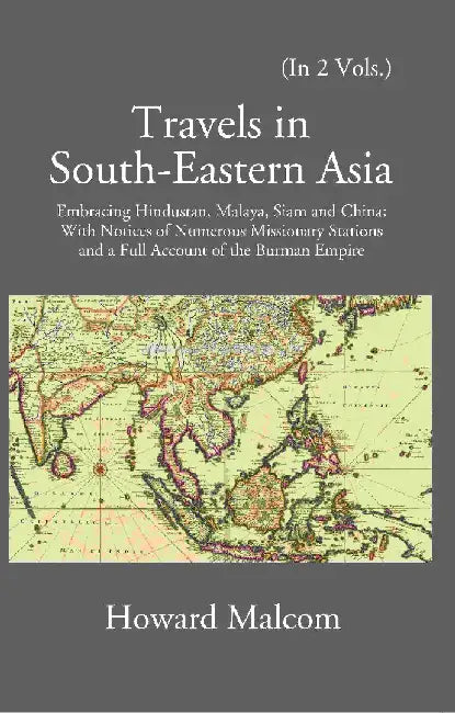 Travels In South-Eastern Asia Embracing Hindustan, Malaya, Siam, and China by Howard Malcom