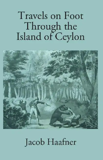Travels on Foot Through The Island of Ceylon by J. Haafner