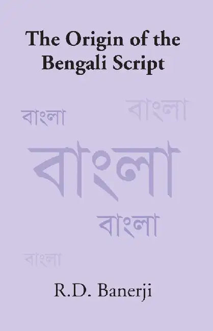 The Origin of The Bengali Script by R. D. Banerji