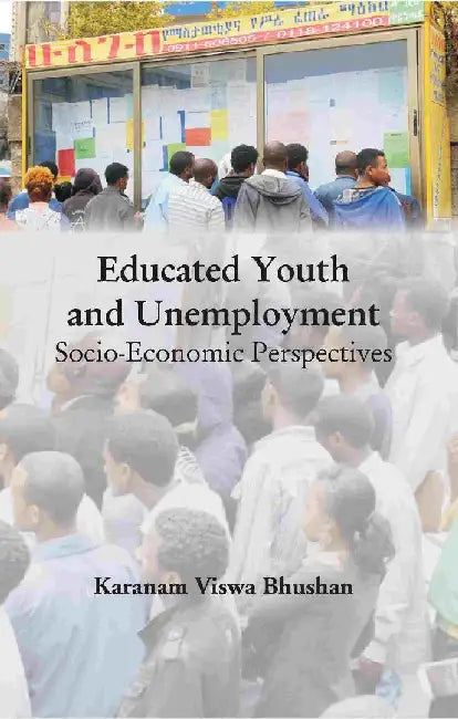 Educated Youth and Unemployment Socio-Economic Perspectives by Dr. Karanam Viswa Bhushan