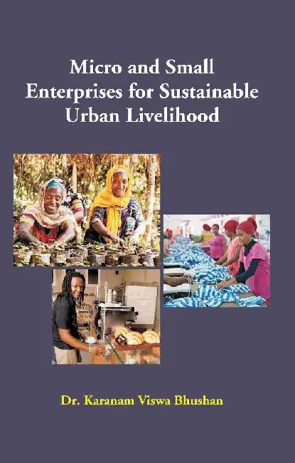 Micro and Small Enterprises For Sustainable Urban Livelihood by Dr. Karanam Viswa Bhushan