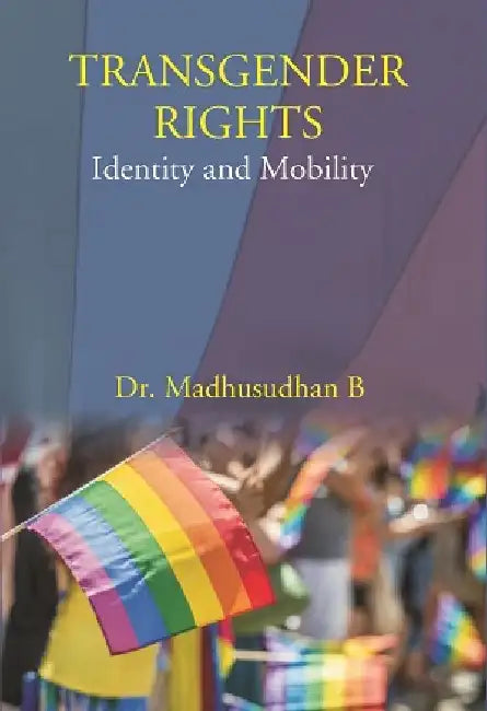 Transgender Rights: Identity and Mobility by Dr. Madhusudhan B