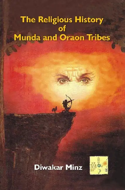 The Religious History of Munda and Oraon Tribes by Diwakar Minzdfad