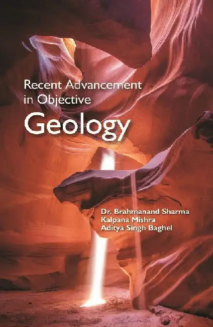 Recent Advancements In Objective Geology by Dr. Brahmanand Sharma, Kalpana Mishra, Aditya Singh Baghel