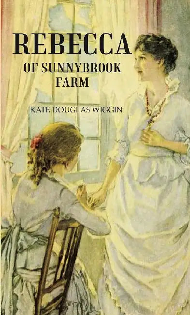 Rebecca of Sunnybrook Farm by KATE DOUGLAS WIGGIN