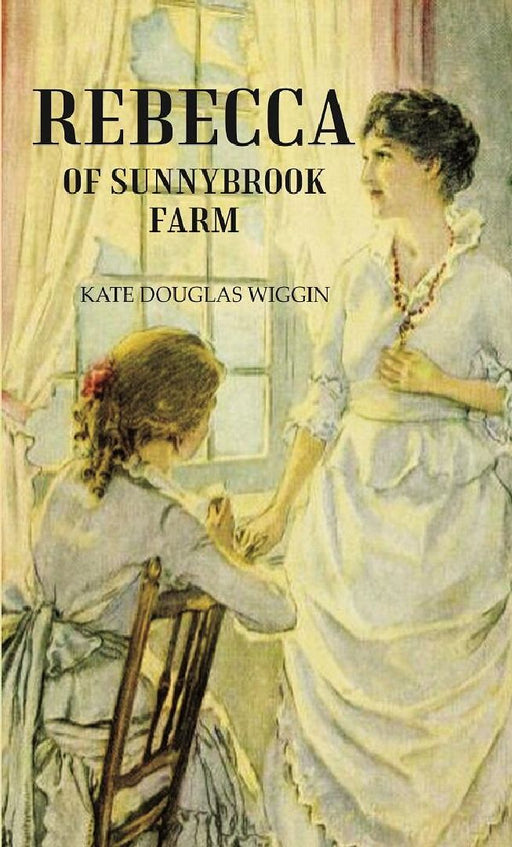 Rebecca of Sunnybrook Farm by KATE DOUGLAS WIGGIN