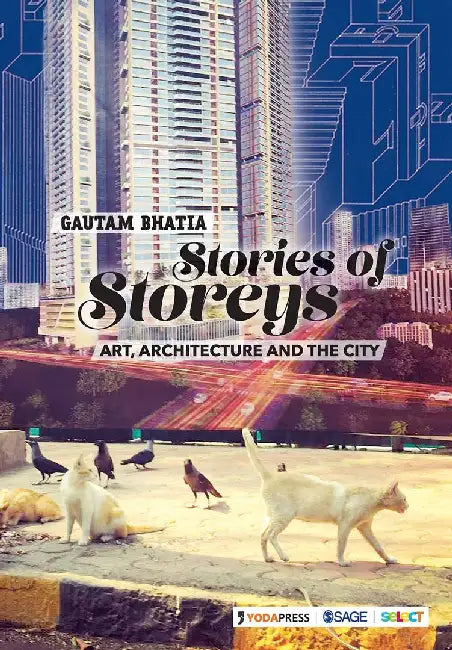 Stories of Storeys: Art Architecture and the City by Gautam Bhatia