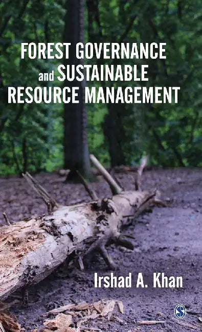 Forest Governance and Sustainable Resource Management by Irshad A. Khan, Khan