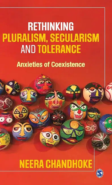 Rethinking Pluralism Secularism and Tolerance: Anxieties of Coexistence by Neera Chandhoke