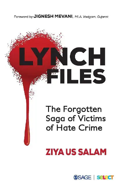 Lynch Files: The Forgotten Saga of Victims of Hate Crime by Ziya Us Salam