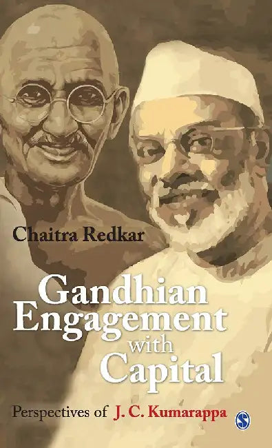 Gandhian Engagement with Capital: Perspectives of J C Kumarappa by Chaitra Redkar, Redkar