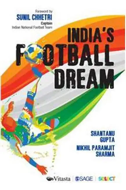 India’s Football Dream by Nikhil Sharma, Shantanu Gupta