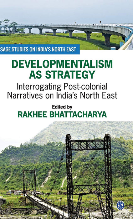 Developmentalism as Strategy: Interrogating Post-colonial Narratives on India’s North East