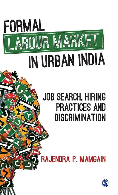 Formal Labour Market in Urban India: Job Search Hiring Practices and Discrimination by Rajendra P Mamgain