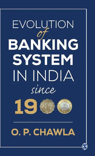 Evolution of Banking System in India since 1900 by O. P. Chawla