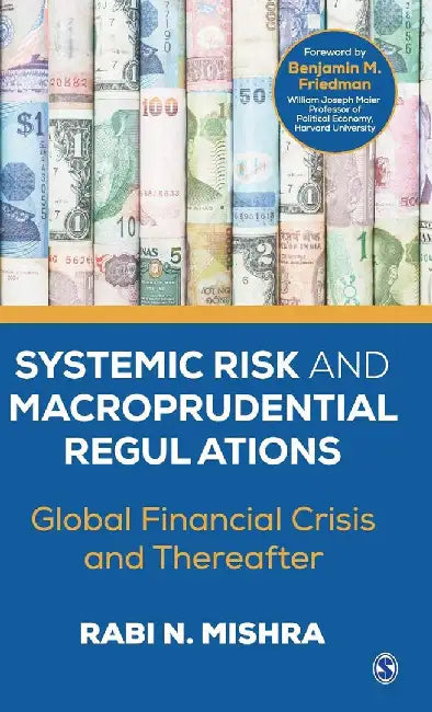 Systemic Risk and Macroprudential Regulations: Global Financial Crisis and Thereafter by Rabi N. Mishra
