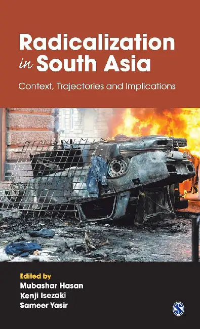 Radicalization in South Asia: Context Trajectories and Implications by Kenji Isezaki, Sameer Yasir
