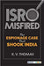 ISRO Misfired: The Espionage Case That Shook India by K. V. Thomas