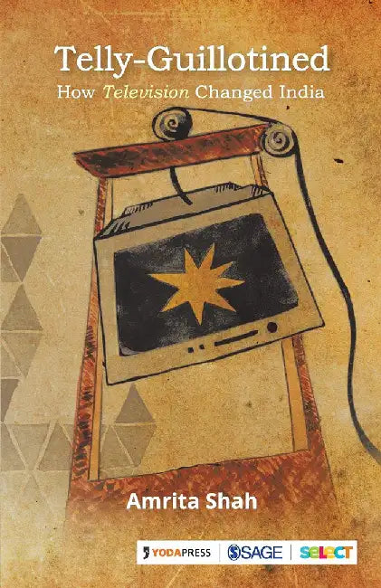 Telly-Guillotined: How Television Changed India by Amrita Shah