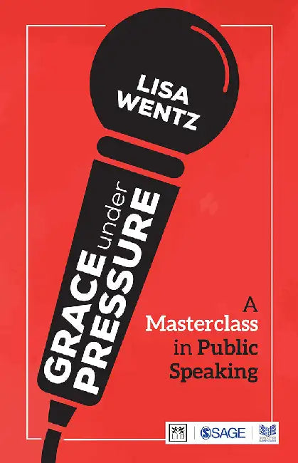 Grace under Pressure: A Masterclass in Public Speaking by Lisa Wentz