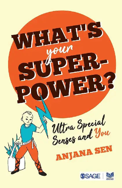 What’s Your Superpower?: Ultra Special Senses and You by Anjana Sen