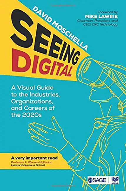 Seeing Digital: A Visual Guide to the Industries Organizations and Careers of the 2020s by David Moschella