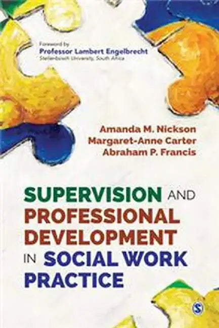Supervision and Professional Development in Social Work Practice by Abraham P. Francis, Amanda M Nickson, Margaret- Anne Carter